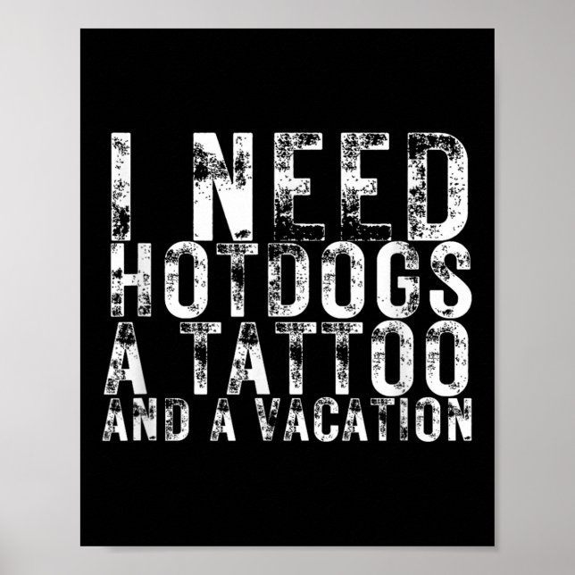Poster Eu Preciso De Cachorros-Quentes Uma Tatuagem E Um  (Frente)