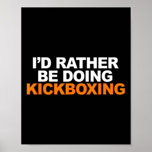 Poster Eu Preferiria Estar Fazendo Kickboxing Artes Marci