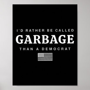 Poster Eu Preferiria Ser Chamado de Lixo a Ser um Democra