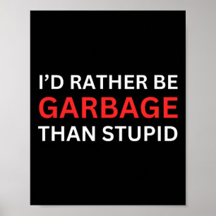 Poster Eu Preferiria Ser Lixo Para Trump Do Que Estúpido