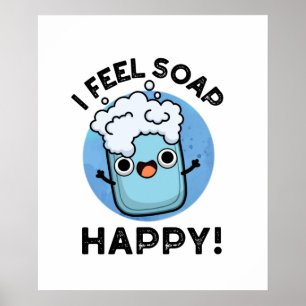 Poster Eu Sinto Sabão Feliz Feliz, Feliz Pun De Sabão F