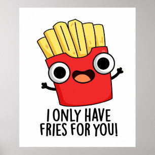Poster Eu Só Tenho Fries Para Você Comida Engraçada.