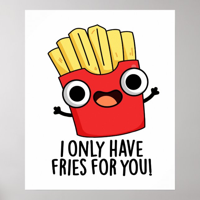 Poster Eu Só Tenho Fries Para Você Comida Engraçada. (Frente)
