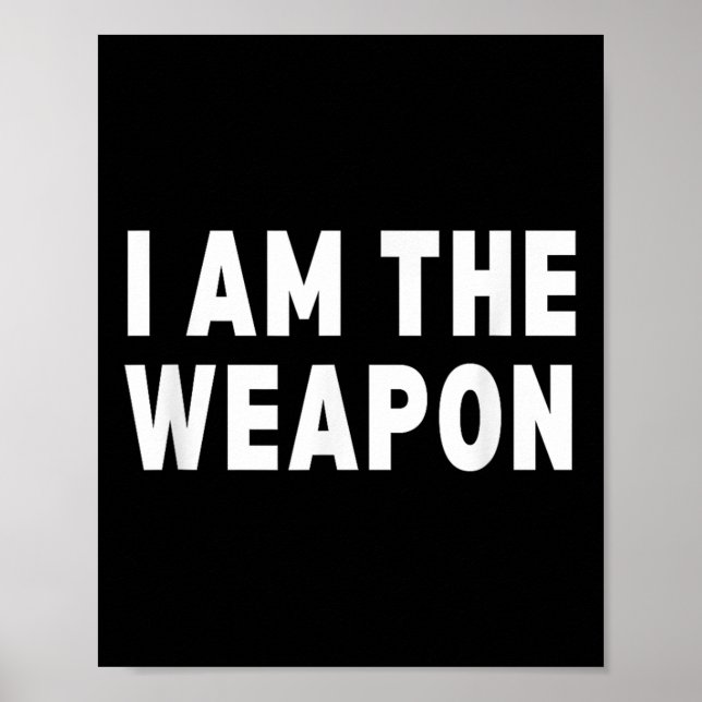 Poster Eu Sou A Arma - Engraçada Declaração De Protesto (Frente)