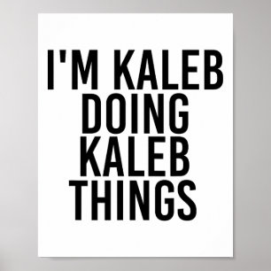 Poster Eu sou Kaleb fazendo coisas de Kaleb.