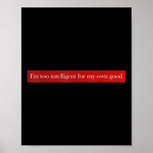 Poster Eu Sou Muito Inteligente Para O Meu Bem,