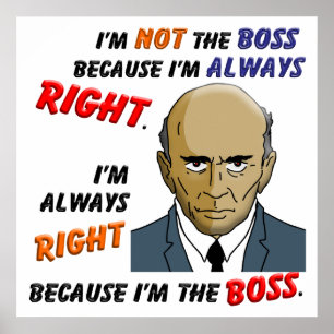 Póster Eu sou sempre direito porque eu sou o chefe