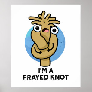 Poster Eu sou um "Frayed Knot Funny Rope Pun"