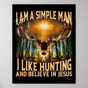 Poster Eu Sou Um Homem Simples Que Gosto De Caça E De Acr