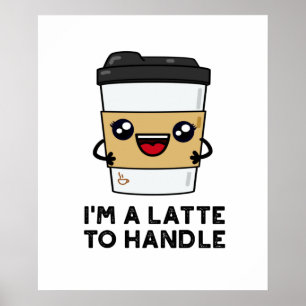 Poster Eu sou um latte para lidar com o café tranquilo.