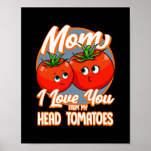 Poster Eu Te Amo Dos Meus Tomates De Cabeça A Melhor Mãe