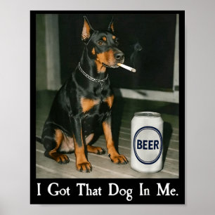Poster Eu Tenho Cachorro Doberman Fumando Cerveja