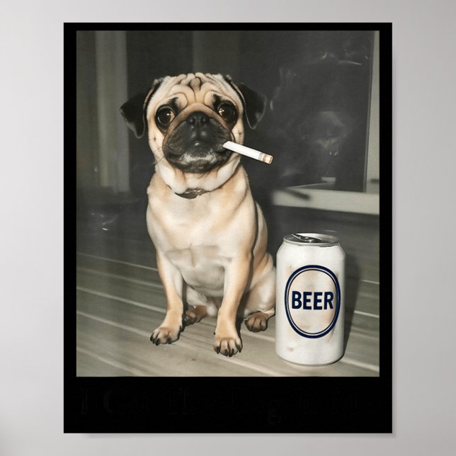 Poster Eu Tenho Cachorro Pug Fumando Cerveja (Frente)