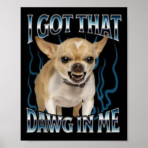 Poster Eu Tenho Esse Cachorro Em Mim Funny Chihuahua