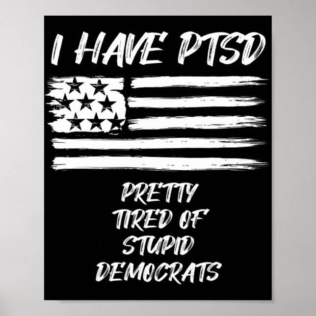 Poster Eu Tenho PTSD Bonito Cansado De Democratas Estúpid (Frente)