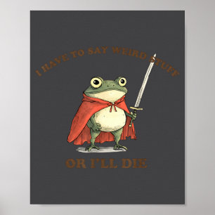 Poster Eu Tenho Que Dizer Coisas Estranhas Ou Eu Vou Morr