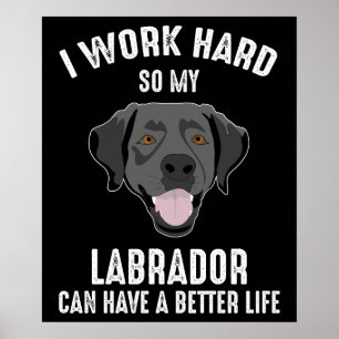 Poster Eu Trabalho Duro Para Meu Labrador Ter Uma Vida Me