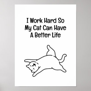 Poster Eu Trabalho Duro Para Que Meu Gato Tenha uma Vida 