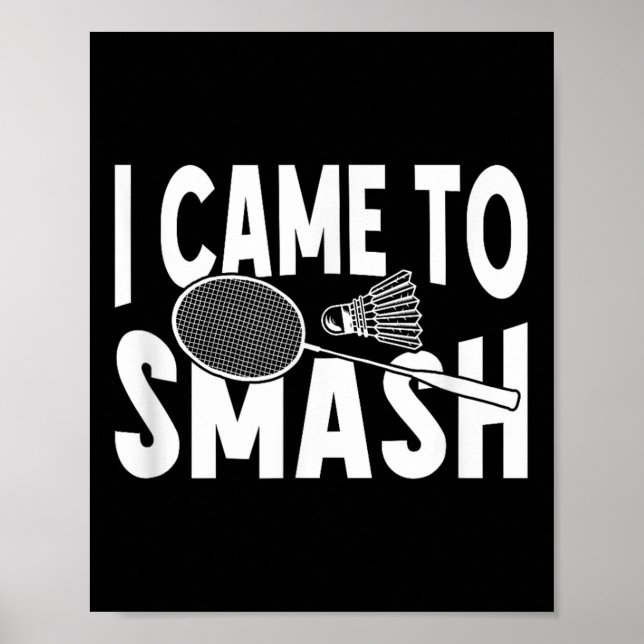 Poster Eu Vim Esmagar Um Jogador De Badminton Engraçado (Frente)
