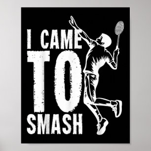 Poster Eu Vim Esmagar Um Triturador De Badminton
