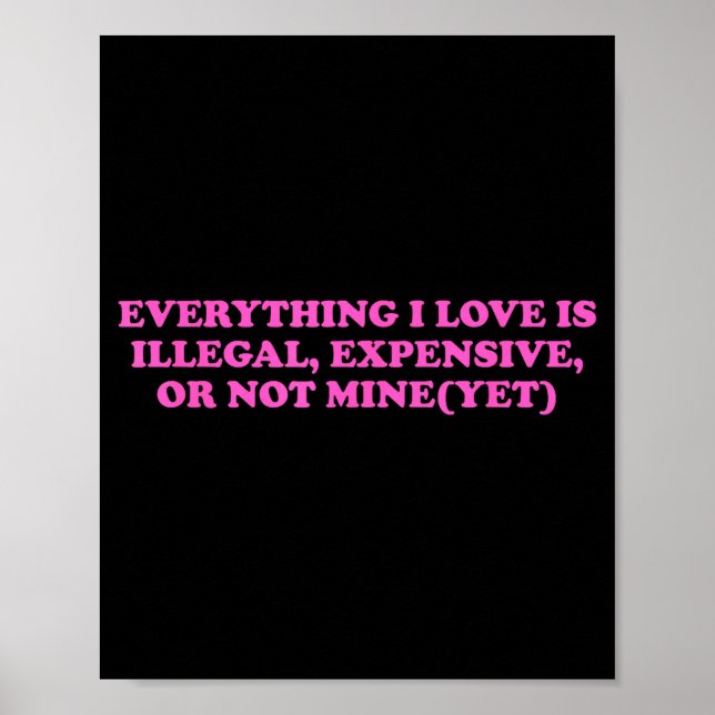 Poster Everything, I Love Is Illegal, Expensive, Or Not M (Frente)
