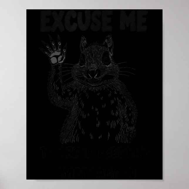 Poster Excuse Me The Bird Feeder's Empty Again Squirrel Q (Frente)