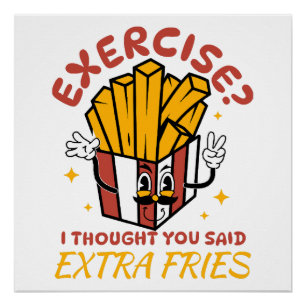 Póster Exercício Eu Achei Que Você Disse Batatas Fritas E