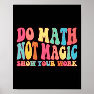 Poster Faça Matemática Não Magia Mostre Seu Trabalho Mate