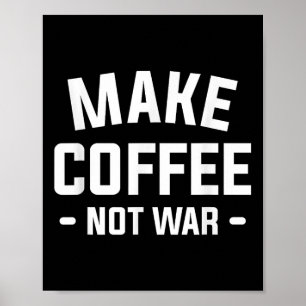 Poster Fazer Café Não Guerra Para Um Lover De Cafeína