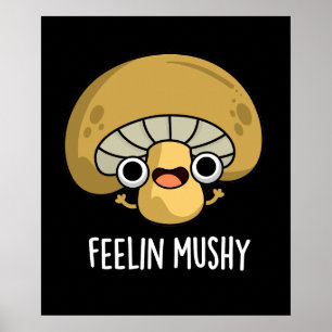 Poster Feelin Mushy Funny Mushroom Pun Dark BG