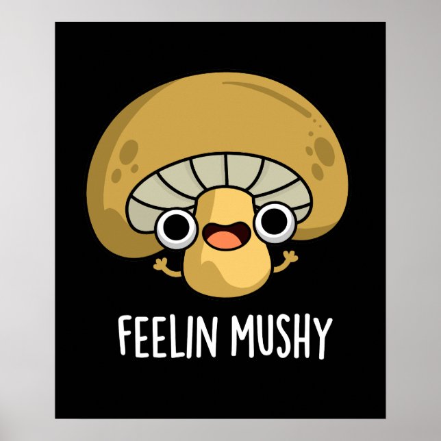 Poster Feelin Mushy Funny Mushroom Pun Dark BG (Frente)