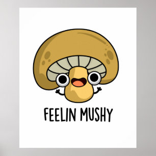 Poster Feeling Mushy Funny Mushroom Food Pun 