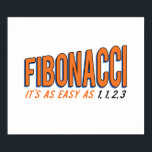 Poster Fibonacci É tão fácil como 1, 1, 2, 3<br><div class="desc">Fibonacci,  é tão fácil como um,  um,  dois,  três! Tente hoje! Vai adorar a sequência! Excelente para geeks de matemática e nerd,  e fãs do espiral de Fibonaci!</div>
