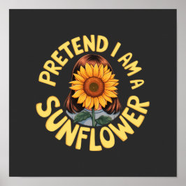 Poster Fingir Que Eu Sou um Girassol Floral Engraçado e F