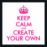 Póster Fique calmo e crie o seu - Rosa<br><div class="desc">Olá e bem-vindos, crie e personalize seu próprio design "mantenha a calma" para este é único! Substitua as palavras "mantenha a calma e crie a sua" pela palavra de sua escolha e escolha a cor de fundo que você deseja! Você pode imaginar e fazer tudo! ex: "mantenha calma e carregar"...</div>