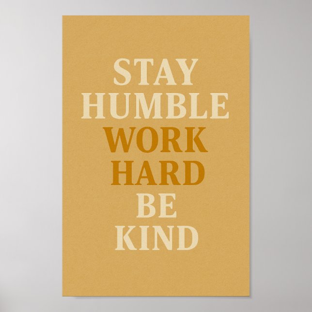Poster Fique humilde Duro de trabalho seja gentil - Poste (Frente)