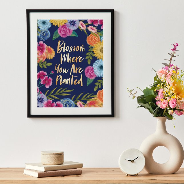 Poster Flor Onde Você Está Plantado | Flor (Blossom Where You Are Planted | Floral Blossom Poster)