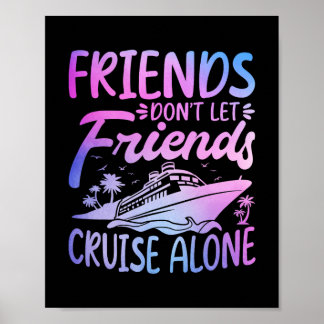 Poster Friends Don't Let Friends Cruise Alone Cruise Trip