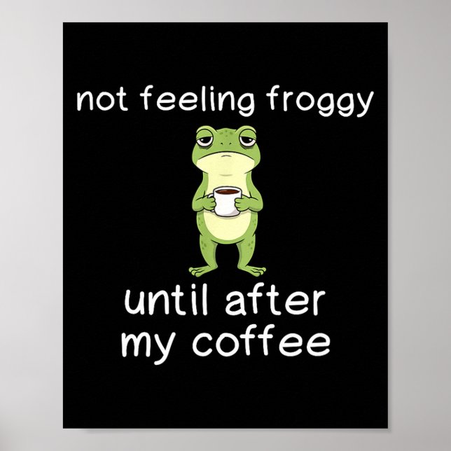 Poster Frog Funny Coffee Quote Not Feeling Froggy Until A (Frente)