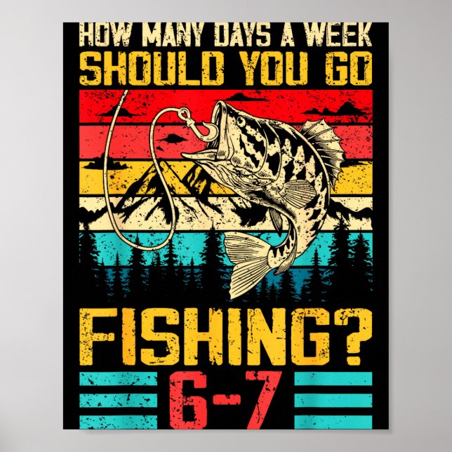 Poster Funny 67 How Many Days A Week Should You Go Fishin (Frente)