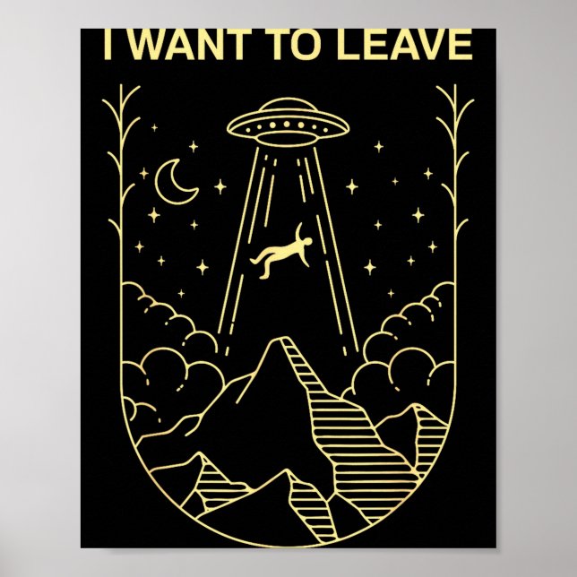 Poster Funny Alien Ufo Extraterrestrial I Want To Leave A (Frente)