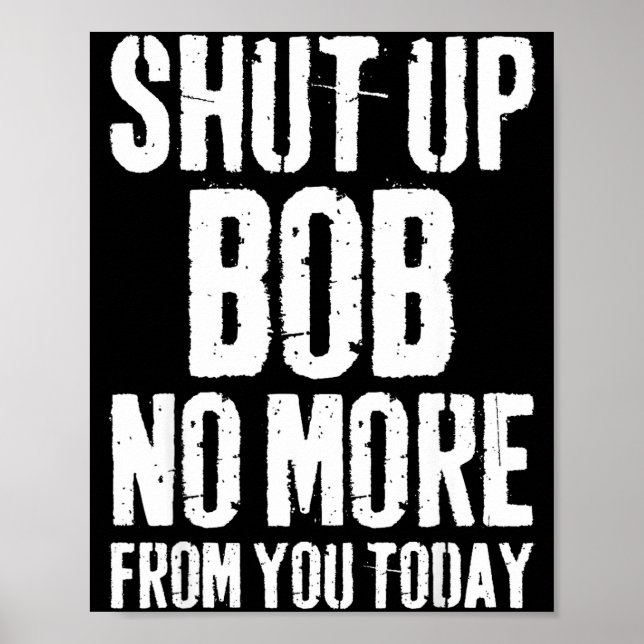 Poster Funny Bob Name Shut Up Bob No More From You Today  (Frente)