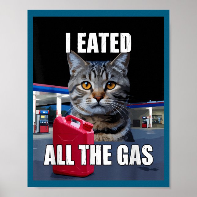 Poster Funny Cat Meme I Eated Wanted All The Gas Funny Me (Frente)