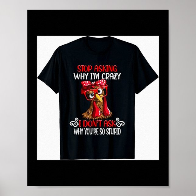 Poster Funny Chicken Stop Asking Why I Crazy Chickens  (Frente)