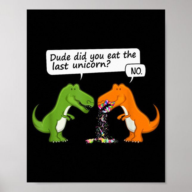 Poster Funny Dinosaur Dude Did You Eat The Last Unicorn T (Frente)