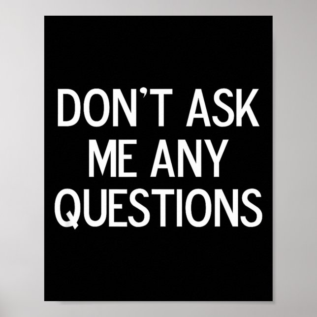 Poster Funny, Don't Ask Me Any Questions, Joke Sarcastic  (Frente)