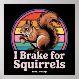 Poster Funny I Brake For Squirrels Gift Animal Lovers