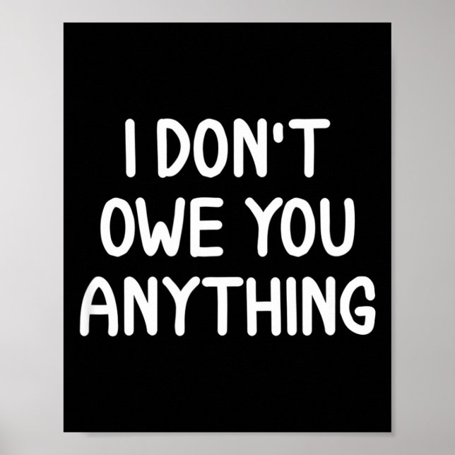 Poster Funny, I Don't Owe You Anything, Joke Sarcastic Fa (Frente)