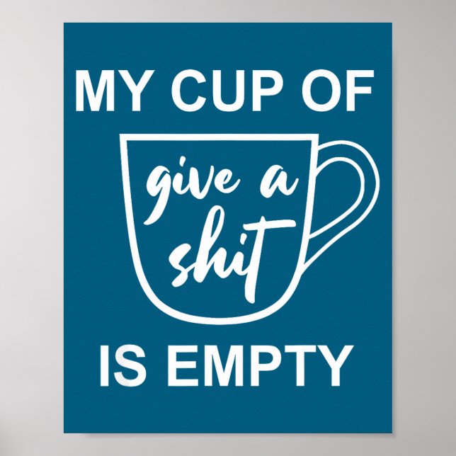 Poster Funny Sarcastic Saying My Cup-of Give A -is Empty  (Frente)