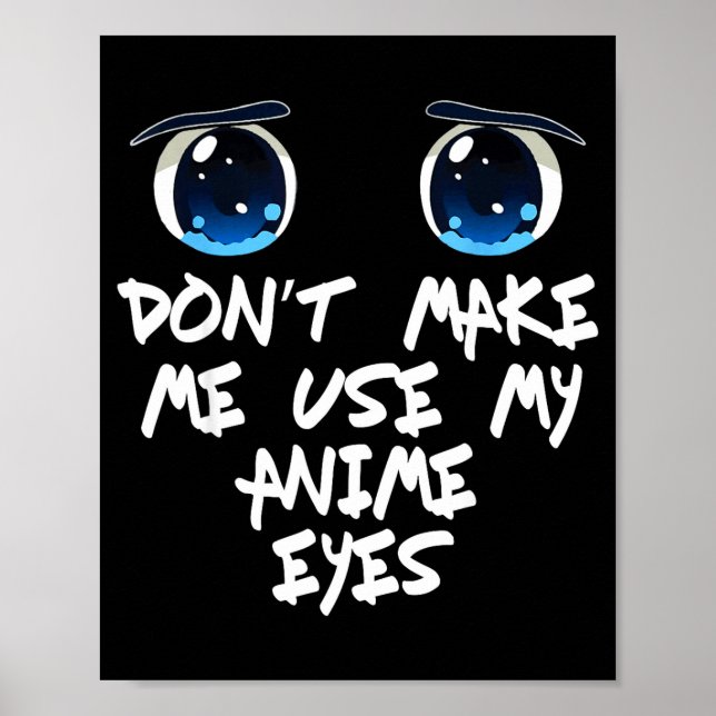 Poster Funny Saying Don't Make Me Use My Anime Eyes Gag W (Frente)